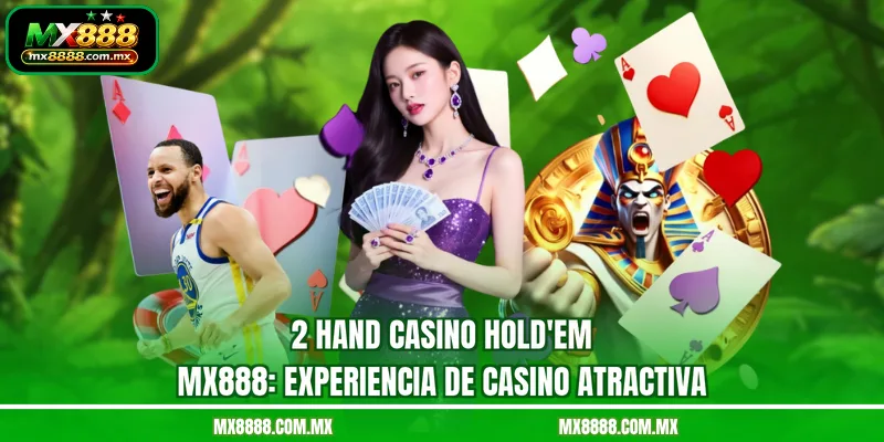 2 Hand Casino Hold'em MX888: Experiencia De Casino Atractiva