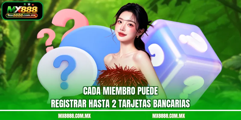 Cada miembro puede registrar hasta 2 tarjetas bancarias