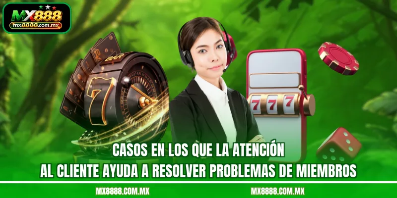 Casos en los que la atención al cliente ayuda a resolver problemas de miembros