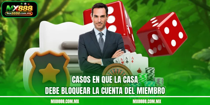 Casos En Que La Casa Debe Bloquear La Cuenta Del Miembro