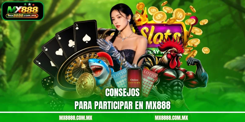 Consejos para participar en MX888