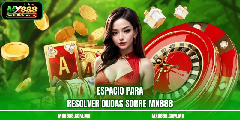 Espacio para resolver dudas sobre MX888