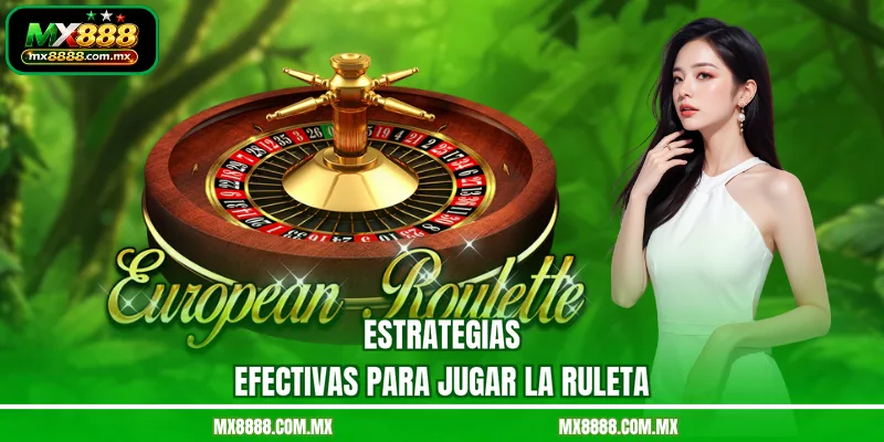 Estrategias Efectivas Para Jugar La Ruleta