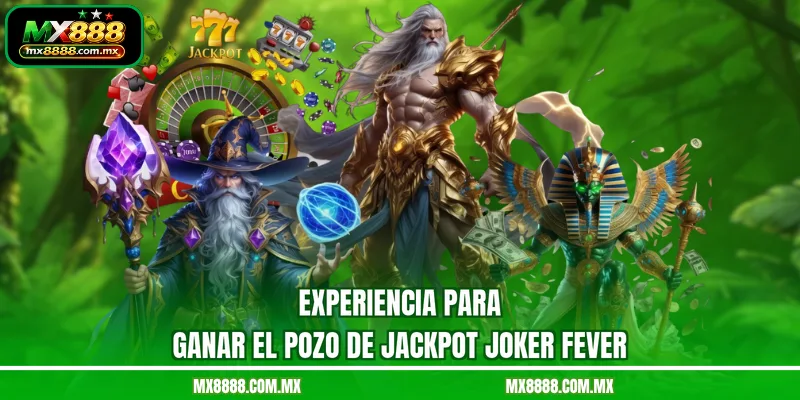 Experiencia para ganar el pozo de Jackpot Joker Fever