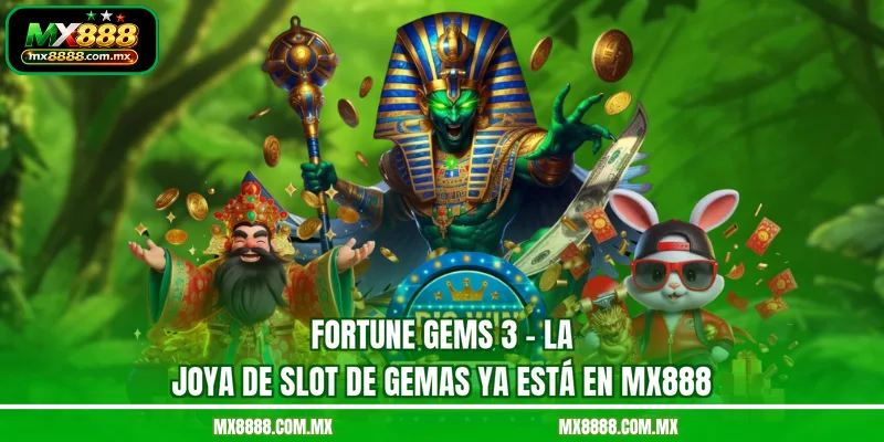 Fortune Gems 3 - La Joya De Slot De Gemas Ya Está En MX888