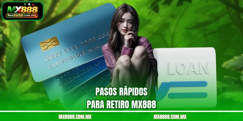 Pasos rápidos para Retiro MX888