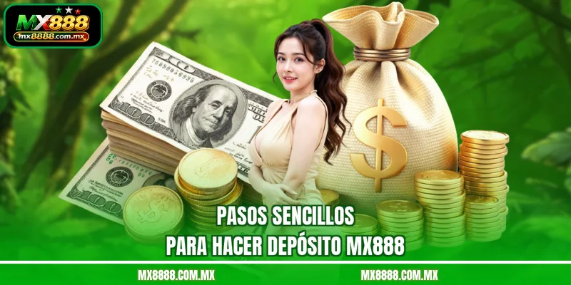 Pasos sencillos para hacer depósito MX888