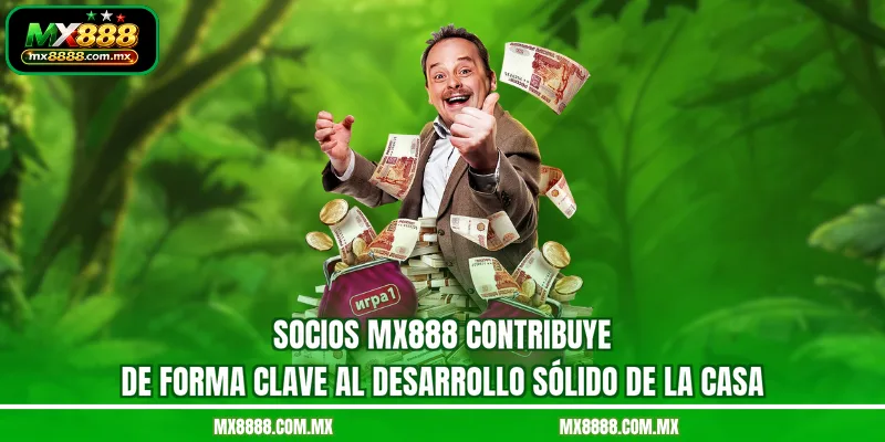 Socios MX888 contribuye de forma clave al desarrollo sólido de la casa
