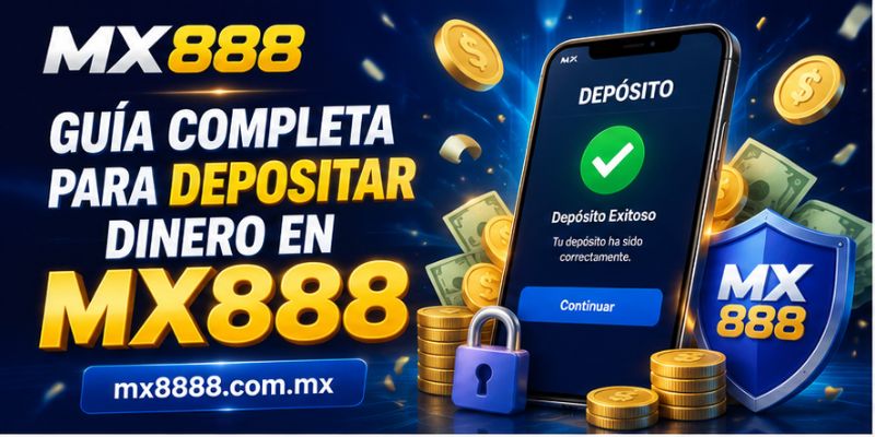 Guía completa para depositar dinero en MX888 paso a paso